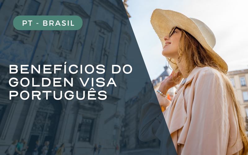 Benefícios do Golden Visa Português para Investidores Estrangeiros