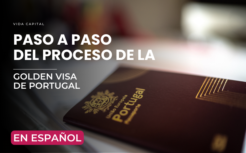 Guía paso a paso del proceso de la Golden Visa de Portugal – Descubre cómo obtener la residencia a través de inversión con VIDA Capital.